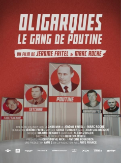 Oligarques, le gang de Poutine streaming Oligarques, le gang de Poutine streaming