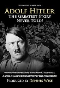 Adolf Hitler- The Greatest Story Never Told