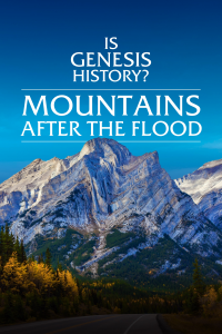 Is Genesis History. Mountains After the Flood