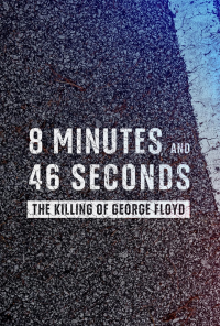 8 Minutes and 46 Seconds: The Killing of George Floyd (TV Movie 2020)
