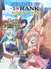 Scooped Up By an S-Ranked Adventurer